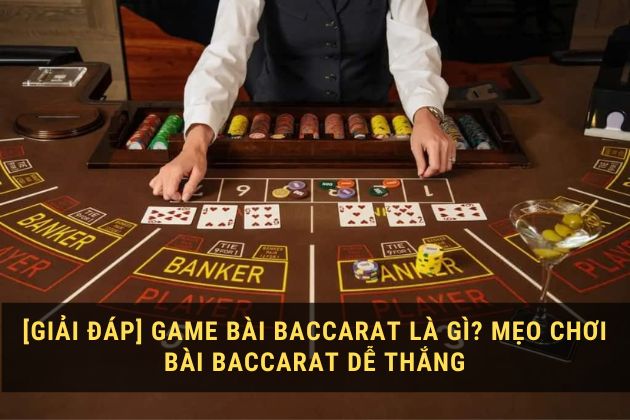 [Giải đáp] Game bài Baccarat là gì | Mẹo chơi bài Baccarat dễ thắng